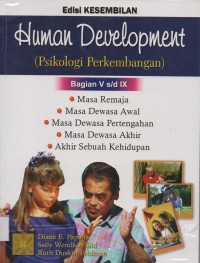 Human Development (Psikologi Perkembangan) Edisi Kesembilan ; Bagian V s/d IX