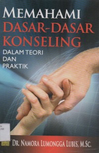 Memahami Dasar-Dasar Konseling Dalam Teori Dan Praktik