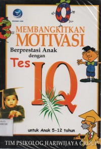 Membangkitkan Motivasi Berprestasi Anak dengan Tes IQ ; untuk anak 5-12 tahun