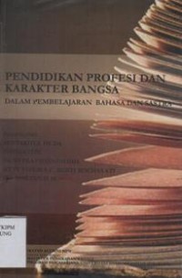 Pendidikan Profesi Dan Karakter bangsa: Dalam Pembelajaran Bahasa dan Sastra