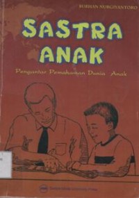 Sastra anak: Pengantar Pemahaman Dunia Anak