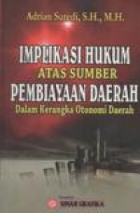 Implikasi Hukum Atas Sumber Pembiayaan Daerah; Dalam Kerangka Otonomi Daerah