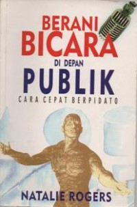 Berani Bicara Di Depan Publik ; Cara Cepat Berpidato.