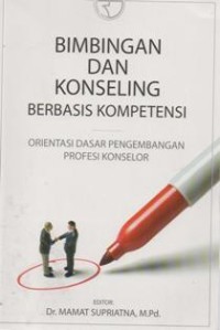 Bimbingan dan Konseling Berbasis Kompetensi; Orientasi Dasar Pengembangan Profesi Konselor