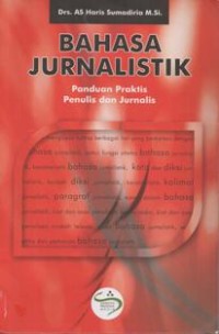 Bahasa Jurnalistik; Panduan Praktis Penulis dan Jurnalis