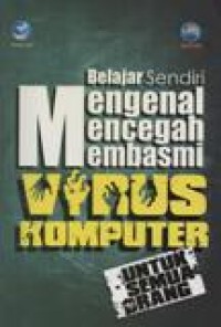 Belajar Sendiri Mengenal, Mencegah, Membasmi Virus Komputer