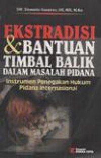 Ekstradisi dan Bantuan Timbal Balik Dalam Masalah Pidana