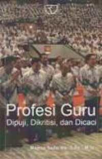 Profesi Guru; Dipuji, Dikritisi, dan Dicaci