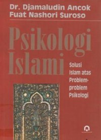 Psikologi Islam: Solusi Islam atas Probelm-Problem Psikologi