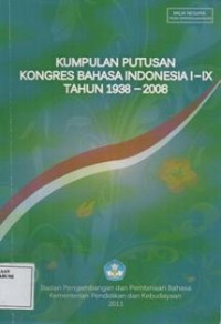 Kumpulan Putusan Kongres Bahasa Indonesia I-IX Tahun 1938 - 2008