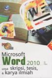 Panduan Aplikatif dan Solusi Microsof Word 2010 Untuk Skripsi, Tesis, dan Karya Ilmiah