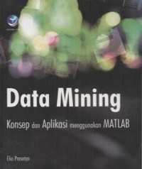 Data Mining:Konsep dan Aplikasi menggunakan Matlab