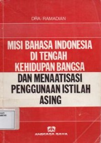 Misi Bahasa Indonesia Di Tengah Kehidupan Bangsa Dan Menaatisasi Penggunaan Istilah Asing