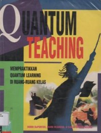 Quantum Teaching: Mempraktikan Quantum Learning Di Ruang-Ruang Kelas