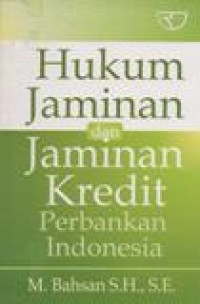 Hukum Jaminan dan Jaminan Kredit Perbankan Indonesia