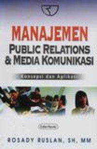 Manajemen Public Relations dan Media Komunikasi; Konsepsi dan Aplikasi