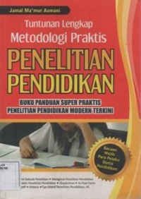 Tuntunan Lengkap Metodologi Praktis Penelitian Pendidikan