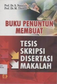 Buku Penuntun Membuat Tesis, Skripsi, Disertai, Makalah