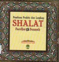 Panduan Praktis dan Lengkap Shalat Fardhu dan Sunnah.