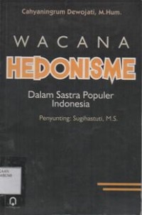 Wacana Hedonisme ; Dalam Sastra Populer Indonesia