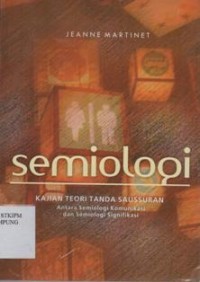 Semiologi ; Kajian Teori Tanda Saussuran antara Semiologi Komunikasi dan Semiologi Signifikasi