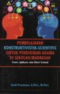 Pembelajaran Konstruktivistik-Scientific Untuk Pendidikan Agama di Sekolah/Madrasah