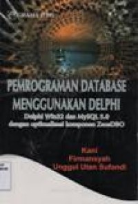 Pemograman Database Menggunakan Delphi ; Delphi win32 dan MySQL 5.0 dengan optimalisasi komponen ZeosDBO